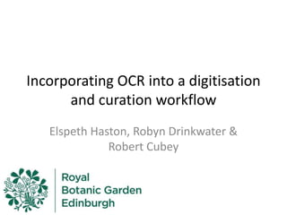 Incorporating OCR into a digitisation
and curation workflow
Elspeth Haston, Robyn Drinkwater &
Robert Cubey
 