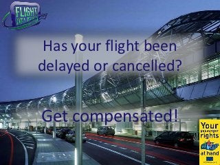 Has your flight been
delayed or cancelled?


Get compensated!
 
