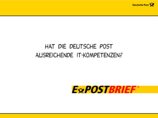 Hat die deutsche post
ausreichendE it-kompetenzen?
 