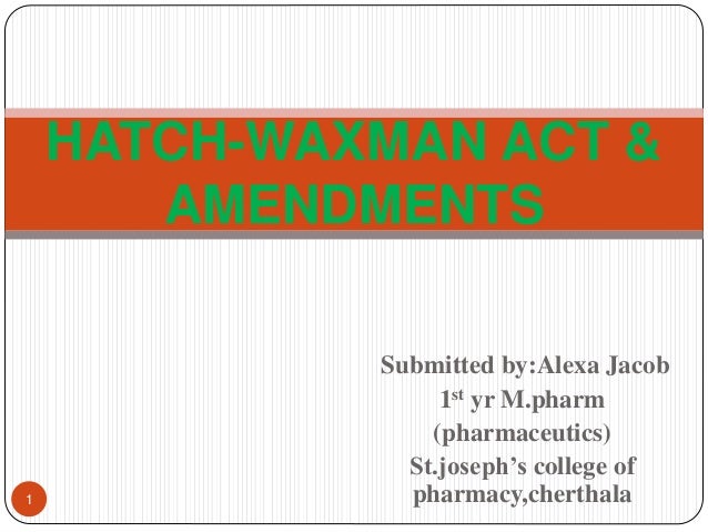 Hatch waxman act \u0026amp; amendments ppt