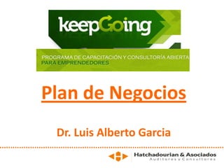 Plan de Negocios
Dr. Luis Alberto Garcia
 