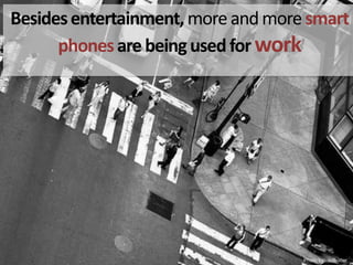 Besides entertainment, more and more smart phones are being used for workPhotoby:  ndbutter