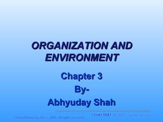 ORGANIZATION AND
ENVIRONMENT
Chapter 3
ByAbhyuday Shah

 