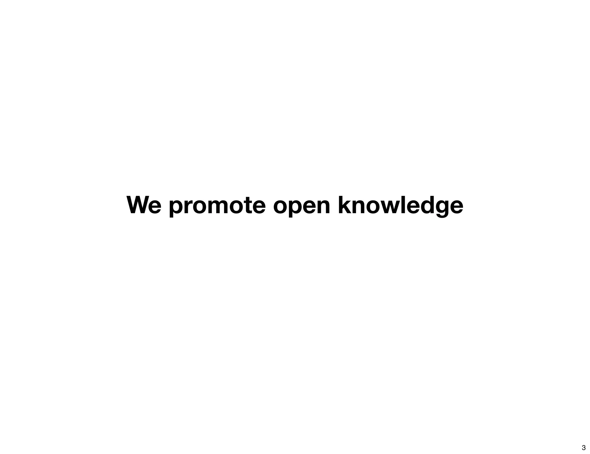 We promote open knowledge




                            3
 