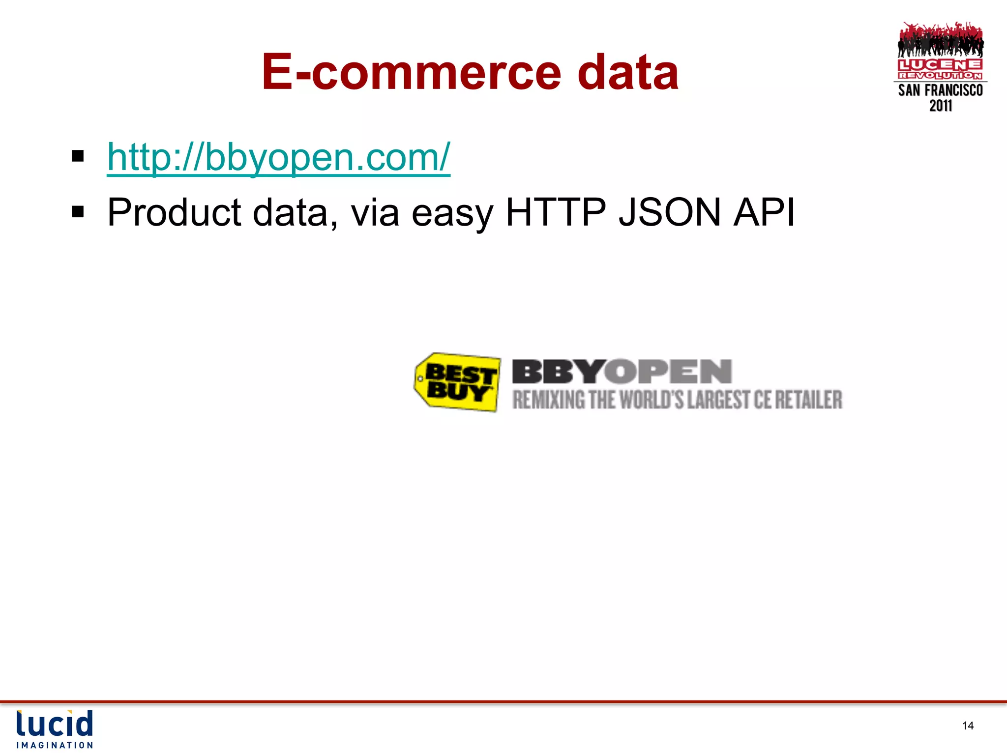 E-commerce data
§  http://bbyopen.com/
§  Product data, via easy HTTP JSON API




                                           14
 