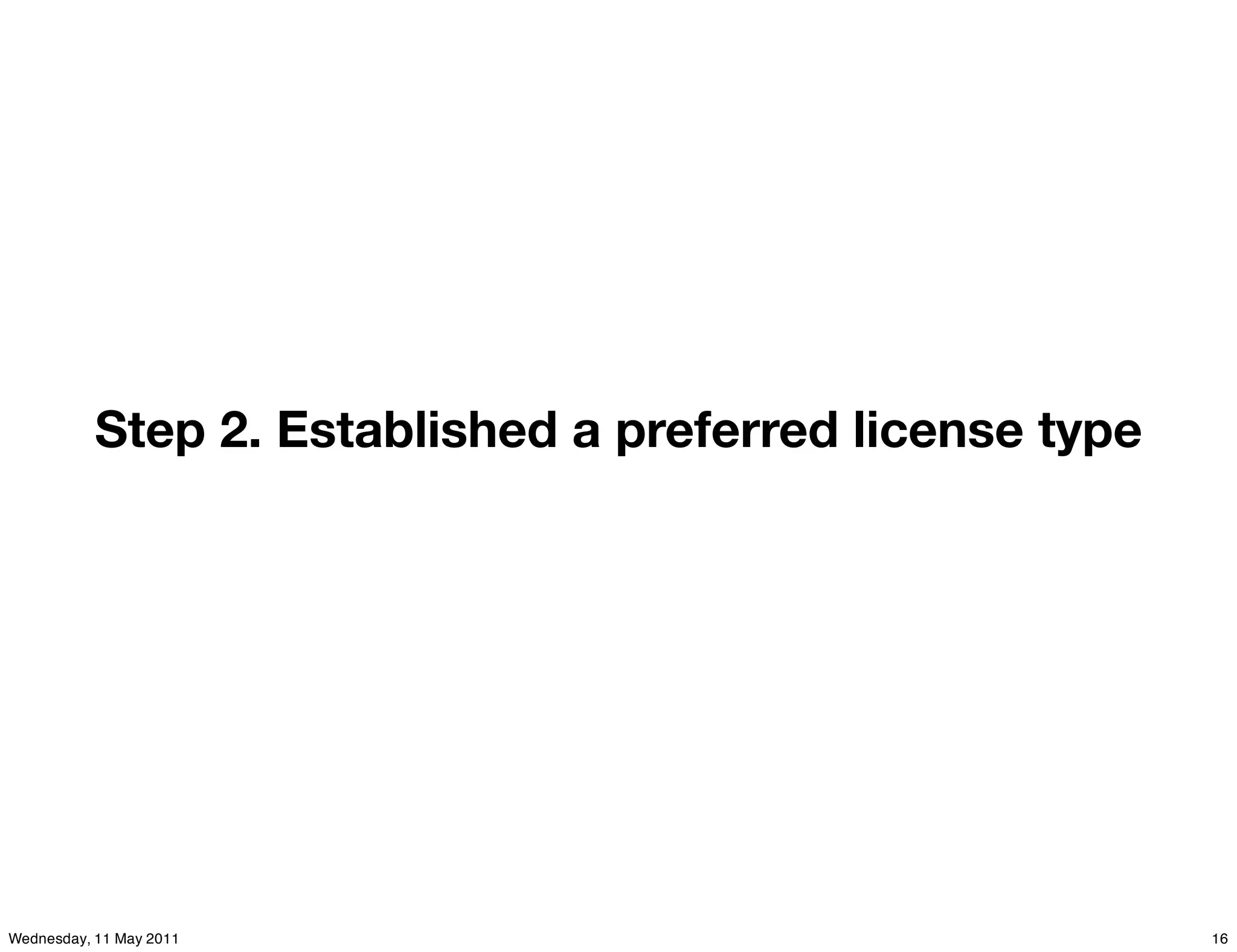 Step 2. Established a preferred license type




Wednesday, 11 May 2011                                    16
 