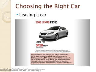 Choosing the Right Car
                           Leasing a car




Arnold, Jeff, et al. “HowStuffWorks.” http://www.howstuffworks.com.
Discovery Communications, 1998. Web. 1 Dec. 2009. <http://
 