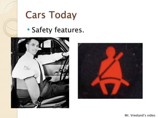 Cars Today
   Safety features.




                       Mr. Vreeland’s video
 