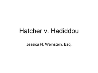 Hatcher v. Hadiddou Jessica N. Weinstein, Esq. 