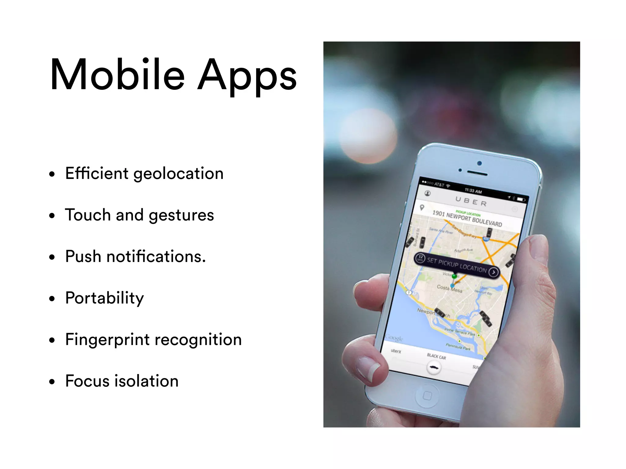Mobile Apps
• Efficient geolocation
• Touch and gestures
• Push notifications.
• Portability
• Fingerprint recognition
• Focus isolation
 