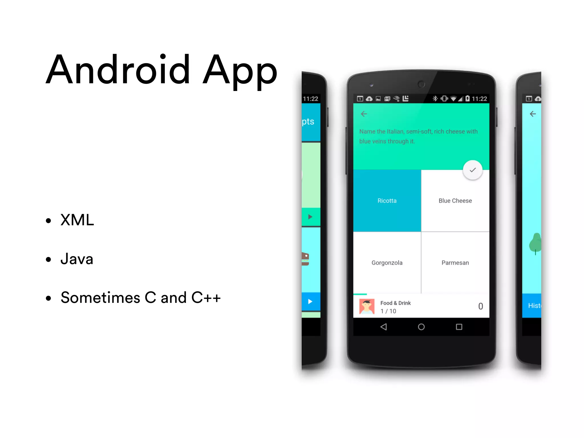 Android App
• XML
• Java
• Sometimes C and C++
 