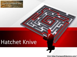 Hatchet Knive
Visit: http://campandhikestore.com/
 