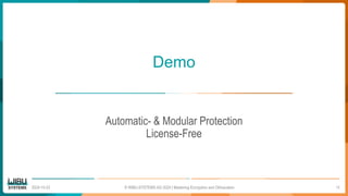 Demo
Automatic- & Modular Protection
License-Free
2024-10-23 © WIBU-SYSTEMS AG 2024 | Mastering Encryption and Obfuscation 18
 