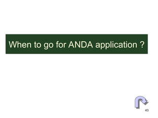 43
When to go for ANDA application ?
 