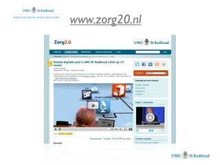 Radboud E-xperience & Innovation Centre

                                          www.zorg20.nl
 