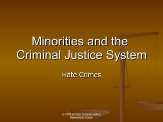 Minorities and the  Criminal Justice  System Hate Crimes 