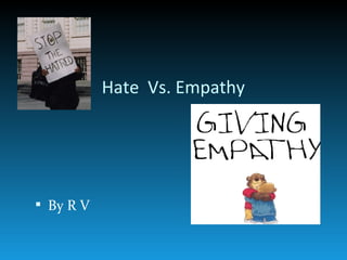 Hate  Vs. Empathy ,[object Object]