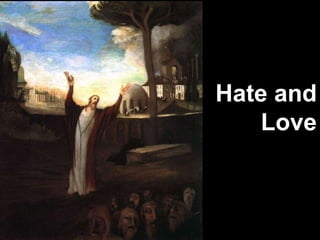 Hate and
Love
 