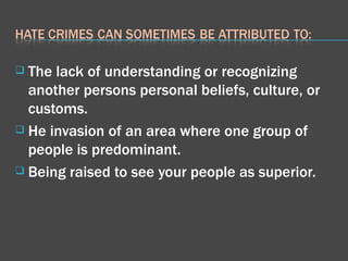 The lack of understanding or recognizing another persons personal beliefs, culture, or customs. He invasion of an area where one group of people is predominant.  Being raised to see your people as superior. 