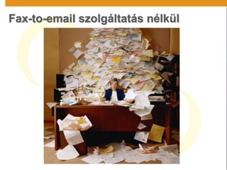 Fax-to-email szolgáltatás nélkül
 