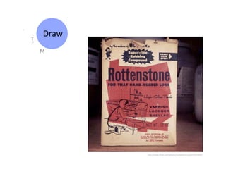 T	
  
          Draw	
  
        M	
  




                     h>p://www.ﬂickr.com/photos/richardmccoy/6379314895/	
  
 