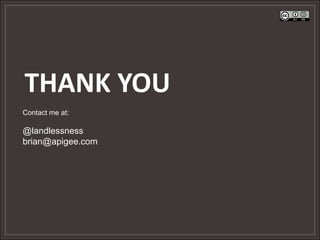 THANK YOU
Contact me at:

@landlessness
brian@apigee.com
 