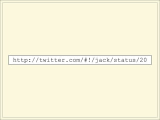 http://twitter.com/#!/jack/status/20
 