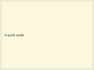 A quick aside
 