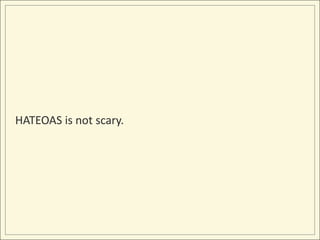 HATEOAS is not scary.
 
