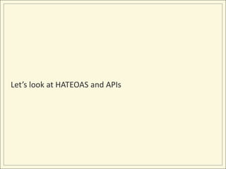 Let’s look at HATEOAS and APIs
 