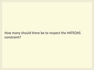 How many should there be to respect the HATEOAS
constraint?
 