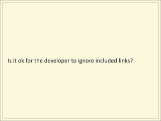 Is it ok for the developer to ignore included links?
 