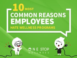 10MOST
EMPLOYEES
HATE WELLNESS PROGRAMS
COMMON REASONS
 