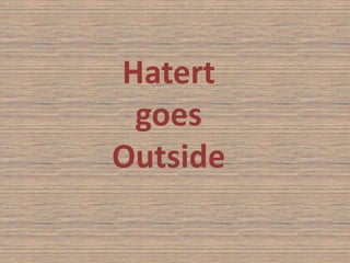 Hatert
goes
Outside

 