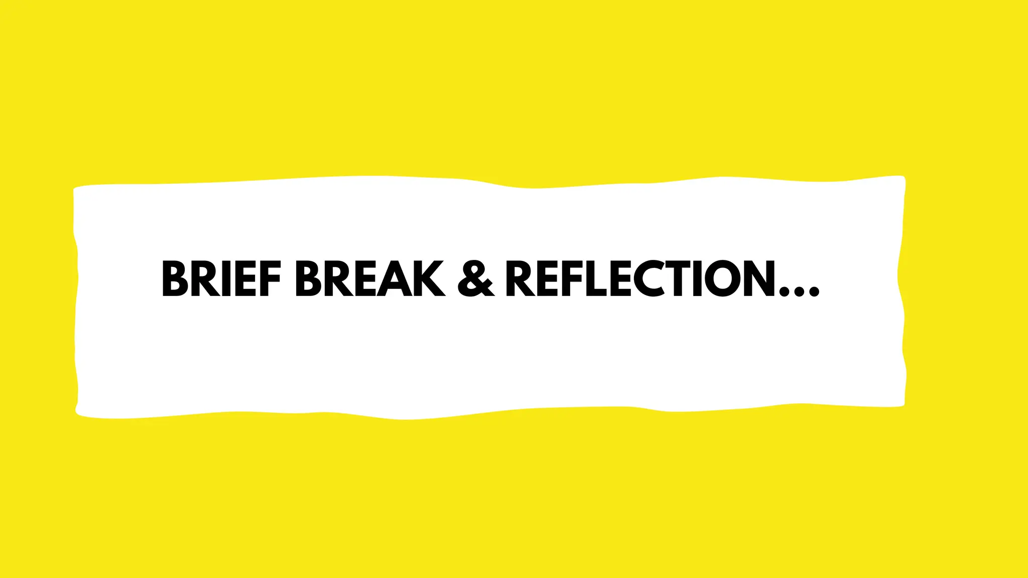 BRIEF BREAK & REFLECTION…
 