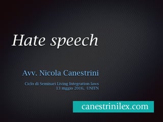 Hate speech
Avv. Nicola Canestrini
Ciclo di Seminari Living Integration laws
13 mggio 2016, UNITN
 