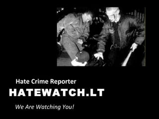 HATEWATCH.LT Hate Crime Reporter We Are Watching You! 