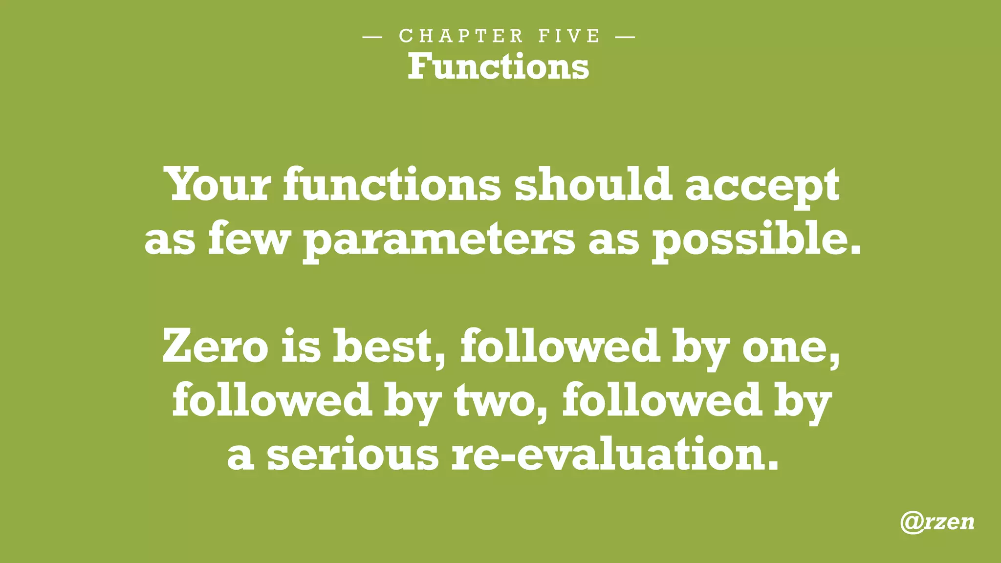 — C H A P T E R S I X —
Don’t comment bad code,
rewrite it.
@rzen
 
