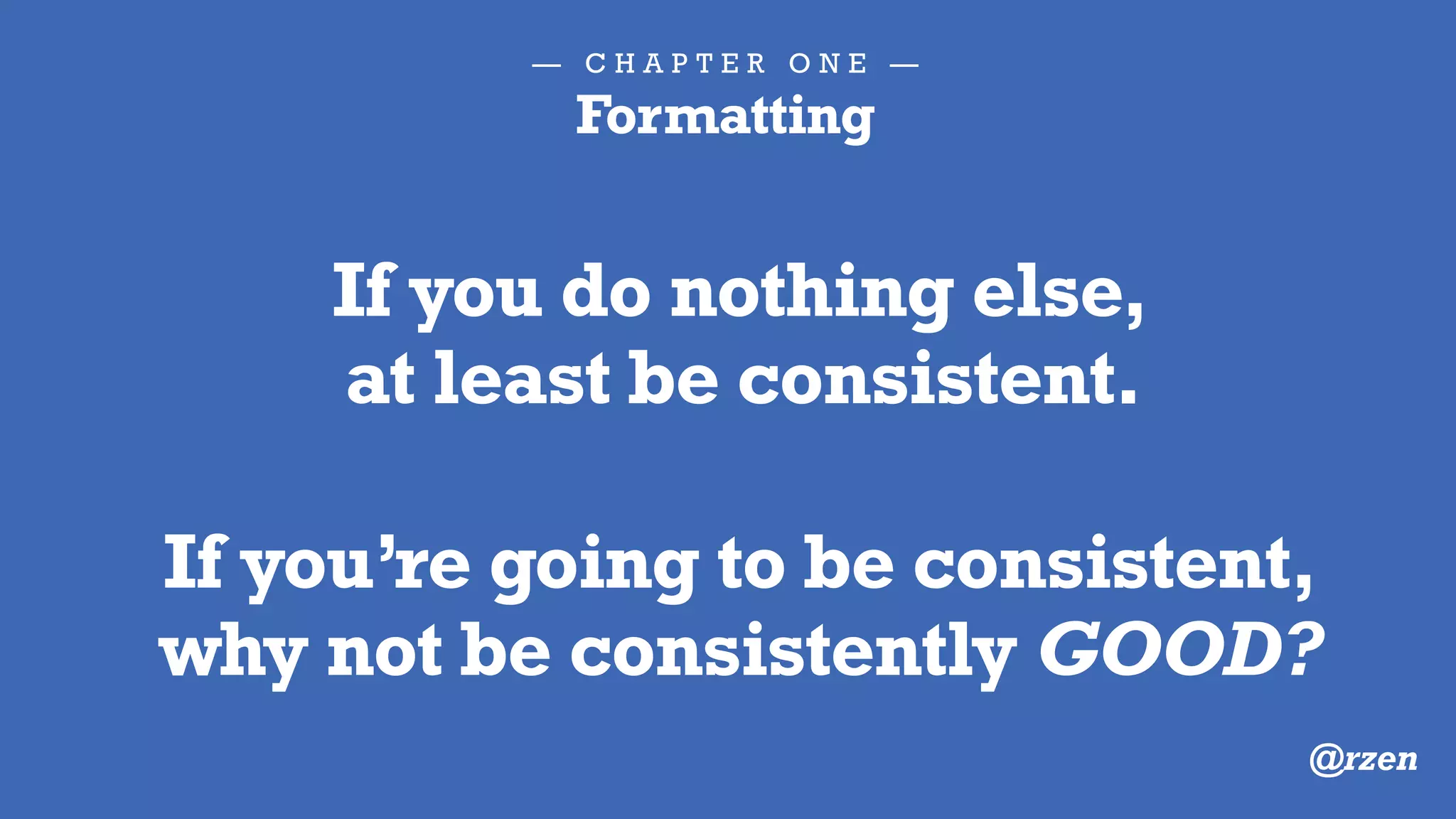 — C H A P T E R T W O —
You’re a decent human being,
you should have standards.
@rzen
 