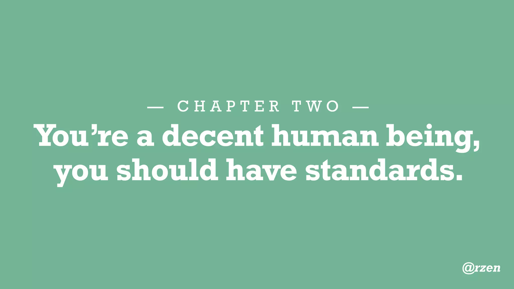 — C H A P T E R T W O —
Standards
http://make.wordpress.org/core/handbook/coding-standards/ @rzen
 