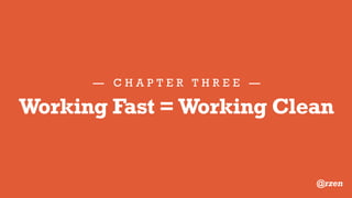 — C H A P T E R F O U R —
Meaningful Names:
Clarity is King
@rzen
 