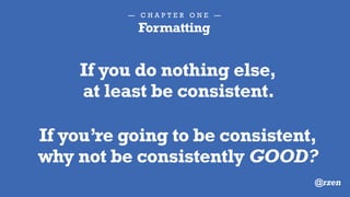 — C H A P T E R T W O —
You’re a decent human being,
you should have standards.
@rzen
 