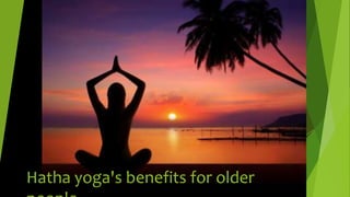 Hatha yoga's benefits for older
 