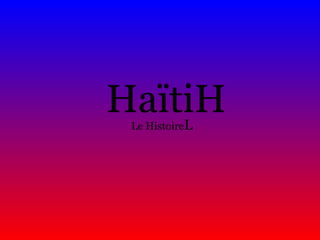 Haïti  Le Histoire  