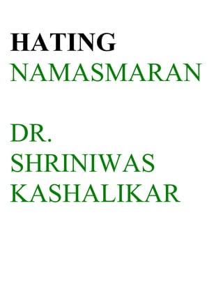 HATING
NAMASMARAN

DR.
SHRINIWAS
KASHALIKAR
 