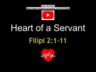 Heart of a Servant
Filipi 2:1-11
Video Khotbah:
https://www.youtube.com/watch?v=P-zIY1FCQqs
 