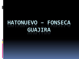 Hatonuevo – FonsecaGuajira  
