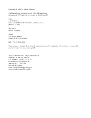 Copyright © 2000 by Milton Hatoum
Grafia atualizada segundo o Acordo Ortográfico da Língua
Portuguesa de 1990, que entrou em vigor no Brasil em 2009.
Capa
Angelo Venosa
sobre foto do Mercado Municipal Adolpho Lisboa,
Manaus, c. 1900
Preparação
Denise Pegorim
Revisão
Ana Maria Alvares
Beatriz de Freitas Moreira
ISBN 978-85-8086-163-1
Os personagens e situações desta obra são reais apenas no universo da ficção; não se referem a pessoas e fatos
concretos, e sobre eles não emitem opinião.
Todos os direitos desta edição reservados à
EDITORA SCHWARCZ LTDA.
Rua Bandeira Paulista 702 cj. 32
04532-002 — São Paulo — SP
Telefone (11) 3707-3500
Fax (11) 3707-3501
www.companhiadasletras.com.br
www.blogdacompanhia.com.br
 