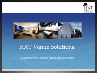 HAT Venue Solutions Encontramos o melhor local para seu evento 