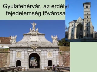 Gyulafehérvár, az erdélyi
fejedelemség fővárosa
 